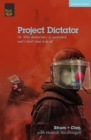 Image for Project Dictator: or &#39;Why Democracy is Overrated and I Don&#39;t Miss It At All&#39;