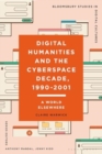 Image for Digital Humanities and the Cyberspace Decade, 1990-2001 : A World Elsewhere