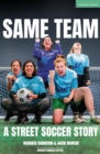 Image for Same team  : a street soccer story