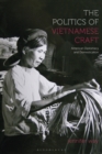 Image for The politics of Vietnamese craft  : American diplomacy and domestication