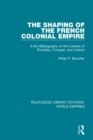 Image for The Shaping of the French Colonial Empire: A Bio-Bibliography of the Careers of Richelieu, Fouquet, and Colbert