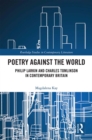 Image for Poetry against the world: Philip Larkin and Charles Tomlinson in contemporary Britain