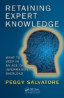 Image for Retaining Expert Knowledge: What to Keep in an Age of Information Overload