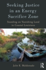 Image for Seeking justice in an energy sacrifice zone: standing on vanishing land in coastal Louisiana
