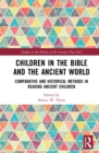 Image for Children in the Bible and the ancient world: comparative and historical methods in reading ancient children