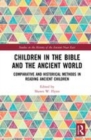 Image for Children in the Bible and the ancient world  : comparative and historical methods in reading ancient children