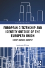 Image for European citizenship and identity outside of the European Union: Europe outside Europe?