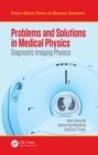 Image for Problems and solutions in medical physics: diagnostic imaging physics
