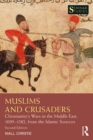 Image for Muslims and Crusaders: Christianity&#39;s Wars in the Middle East, 1095-1382, from the Islamic Sources