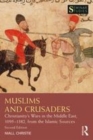 Image for Muslims and Crusaders  : Christianity&#39;s wars in the Middle East, 1095-1382, from the Islamic sources
