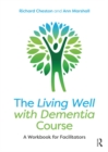 Image for The living well with dementia course: a workbook for facilitators