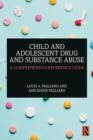 Image for Child and adolescent drug and substance abuse: a comprehensive reference