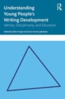 Image for Understanding young people&#39;s writing development: identity, disciplinarity, and education