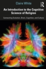 Image for An introduction to the cognitive science of religion: connecting evolution, brain, cognition, and culture