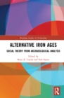 Image for Alternative Iron Ages: Social Theory from Archaeological Analysis