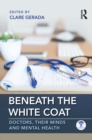 Image for Beneath the White Coat: Doctors, Their Minds and Mental Health
