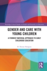Image for Gender and care in teaching young children: a material feminist approach to early childhood education