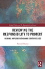 Image for Reviewing the responsibility to protect: origins, implementation and controversies