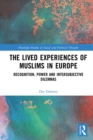 Image for The Lived Experiences of Muslims in Europe: Recognition, Power and Intersubjective Dilemmas