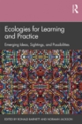 Image for Ecologies for learning and practice: emerging ideas, sightings, and possibilities