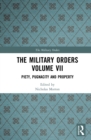 Image for The Military Orders Volume VII: Piety, Pugnacity and Property