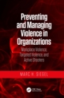 Image for Preventing and managing violence in organizations: workplace violence, targeted violence, and active shooters