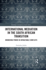 Image for International Mediation in the South African Transition: Brokering Power in Intractable Conflicts