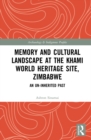 Image for Memory and cultural landscape at the Khami World Heritage site, Zimbabwe: an un-inherited past