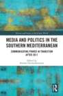 Image for Media and Politics in the Southern Mediterranean: Transition in Tunisia, Morocco and Turkey