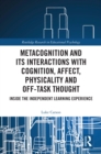 Image for Metacognition and its interactions with cognition, affect, physicality and off-task thought: inside the independent learning experience