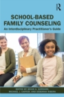 Image for School-Based Family Counseling: An Interdisciplinary Practitioner&#39;s Guide