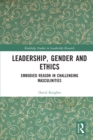Image for Leadership, Gender and Ethics: Embodied Reason in Challenging Masculinities