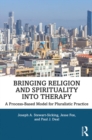 Image for Bringing religion and spirituality into therapy: a process-based model for pluralistic practice