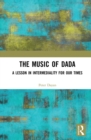 Image for The music of Dada: a lesson in intermediality for our times