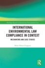 Image for International Environmental Law Compliance in Context: Mechanisms and Case Studies