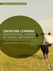 Image for Liberating learning: educational change as social movement
