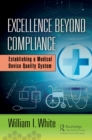Image for Excellence beyond compliance: establishing a medical device quality system
