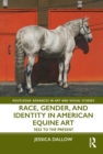 Image for Race, Gender, and Identity in American Equine Art: 1832 to the Present