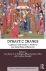 Image for Dynastic change: legitimacy and gender in medieval and early modern monarchy