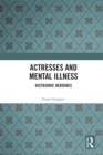 Image for Actresses and mental illness: histrionic heroines