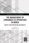 Image for The Management of Consumer Co-Operatives in Korea: Identity, Participation and Sustainability
