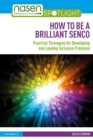 Image for How to Be a Brilliant SENCO: Practical strategies for developing and leading inclusive provision