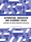 Image for Automation, innovation and economic crisis: surviving the fourth industrial revolution