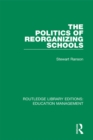 Image for The politics of reorganizing schools