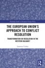 Image for The European Union&#39;s approach to conflict resolution: transformation or regulation in the Western Balkans?