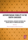 Image for Authoritarian stability in the South Caucasus  : voting preferences, autocratic responses and regime stability in Armenia and Georgia