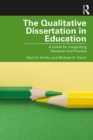 Image for The qualitative dissertation in education: a guide for integrating research and practice