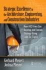 Image for Strategic Excellence in the Architecture, Engineering, and Construction Industries: How AEC Firms Can Develop and Execute Strategy Using Lean Six Sigma