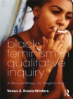 Image for Black feminism in qualitative inquiry: a mosaic for writing our daughter&#39;s body