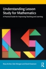 Image for Understanding Lesson Study for Mathematics: A Practical Guide for Improving Teaching and Learning